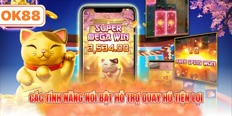 Các tính năng nổi bật hỗ trợ quay hũ tiện lợi