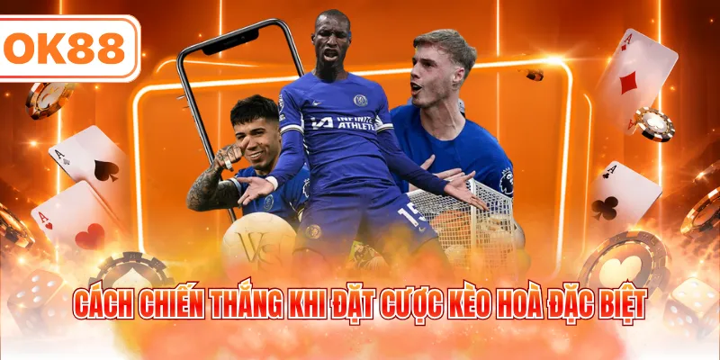 Cách chiến thắng khi đặt cược kèo hoà đặc biệt