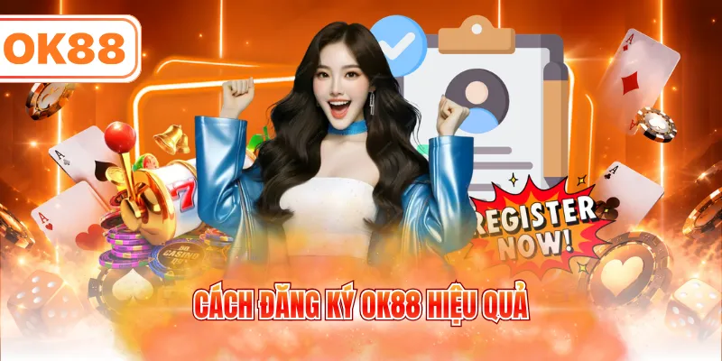Cách đăng ký OK88 hiệu quả