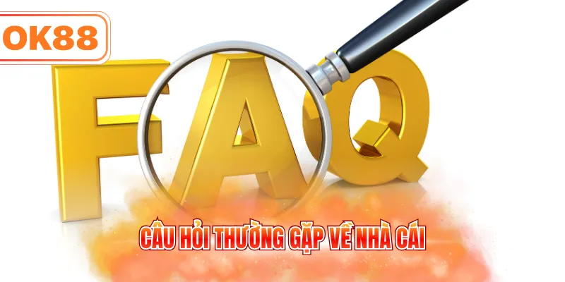 Câu hỏi thường gặp về nhà cái