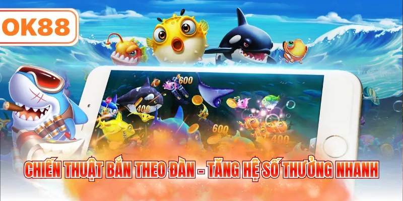 Chiến thuật bắn theo đàn - Tăng hệ số thưởng nhanh