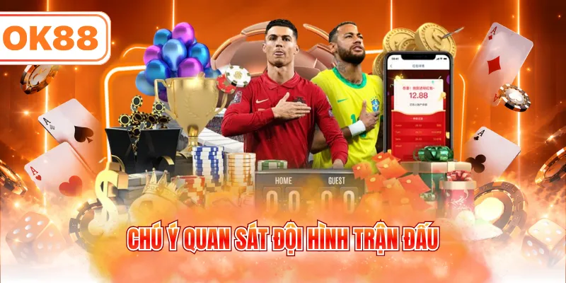 Chú ý quan sát đội hình trận đấu