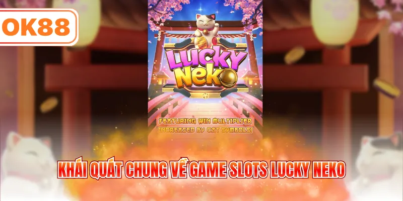 Khái quát chung về game slots Lucky Neko