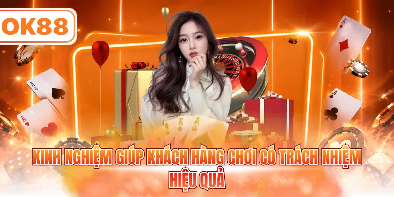 Kinh nghiệm giúp khách hàng chơi có trách nhiệm hiệu quả
