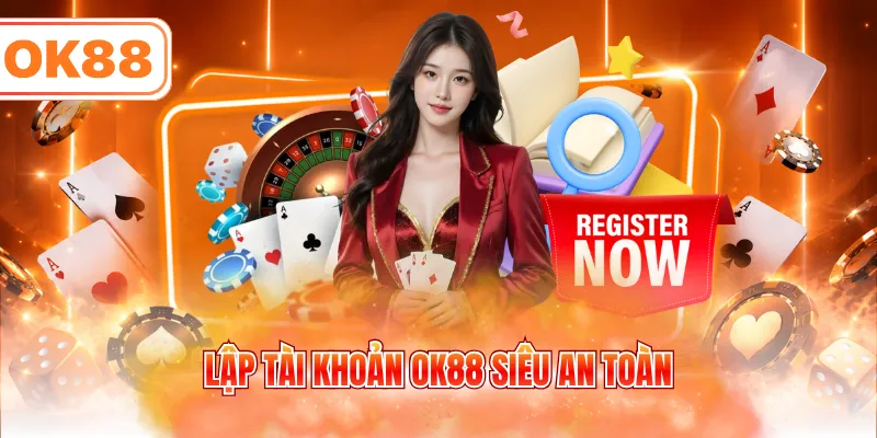 Lập tài khoản OK88 siêu an toàn