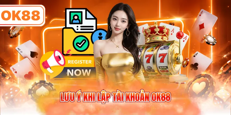 Lưu ý khi lập tài khoản OK88
