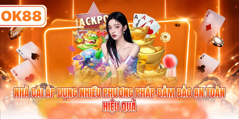 Nhà cái áp dụng nhiều phương pháp đảm bảo an toàn hiệu quả