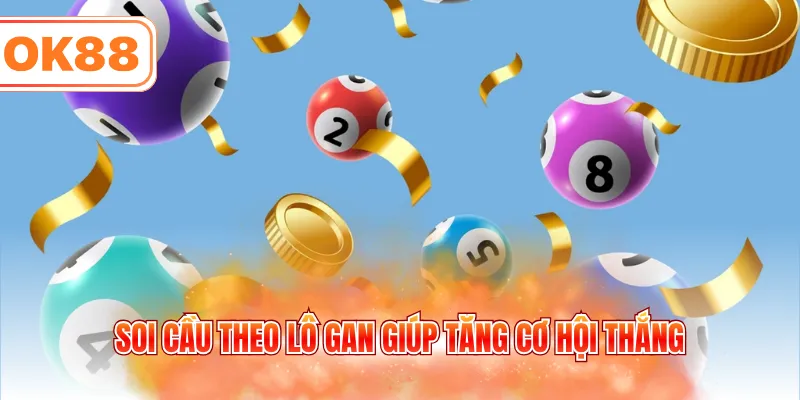 Soi cầu theo lô gan giúp tăng cơ hội thắng