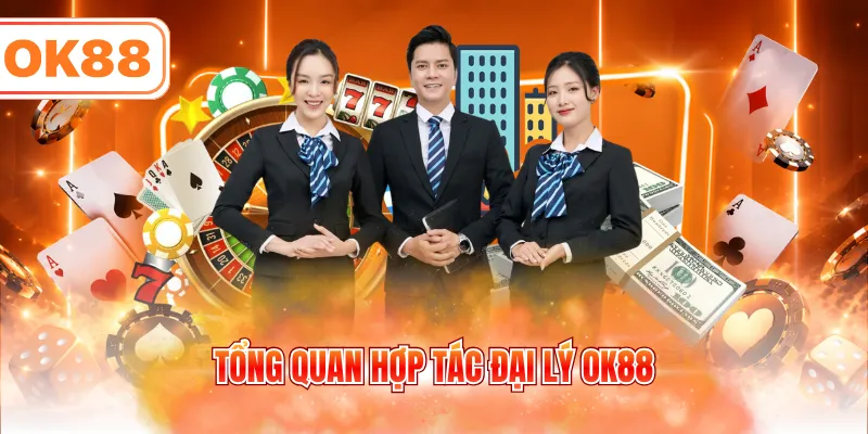 Tổng quan hợp tác đại lý OK88